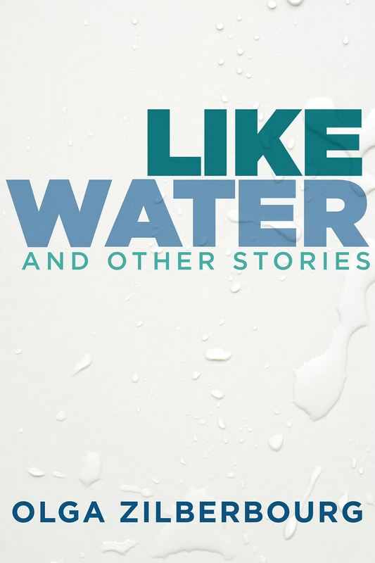 Like Water & Other Stories by Olga Zilberbourg