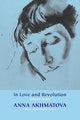 In Love and Revolution. Selected Poems by Anna Akhmatova