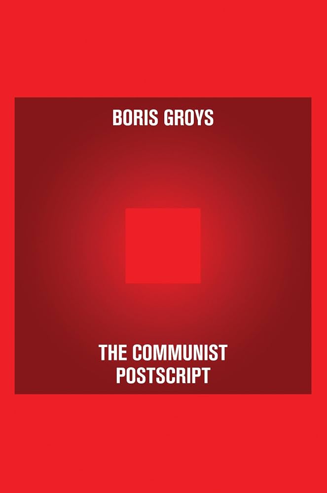 The Communist Postscript by Boris Groys
