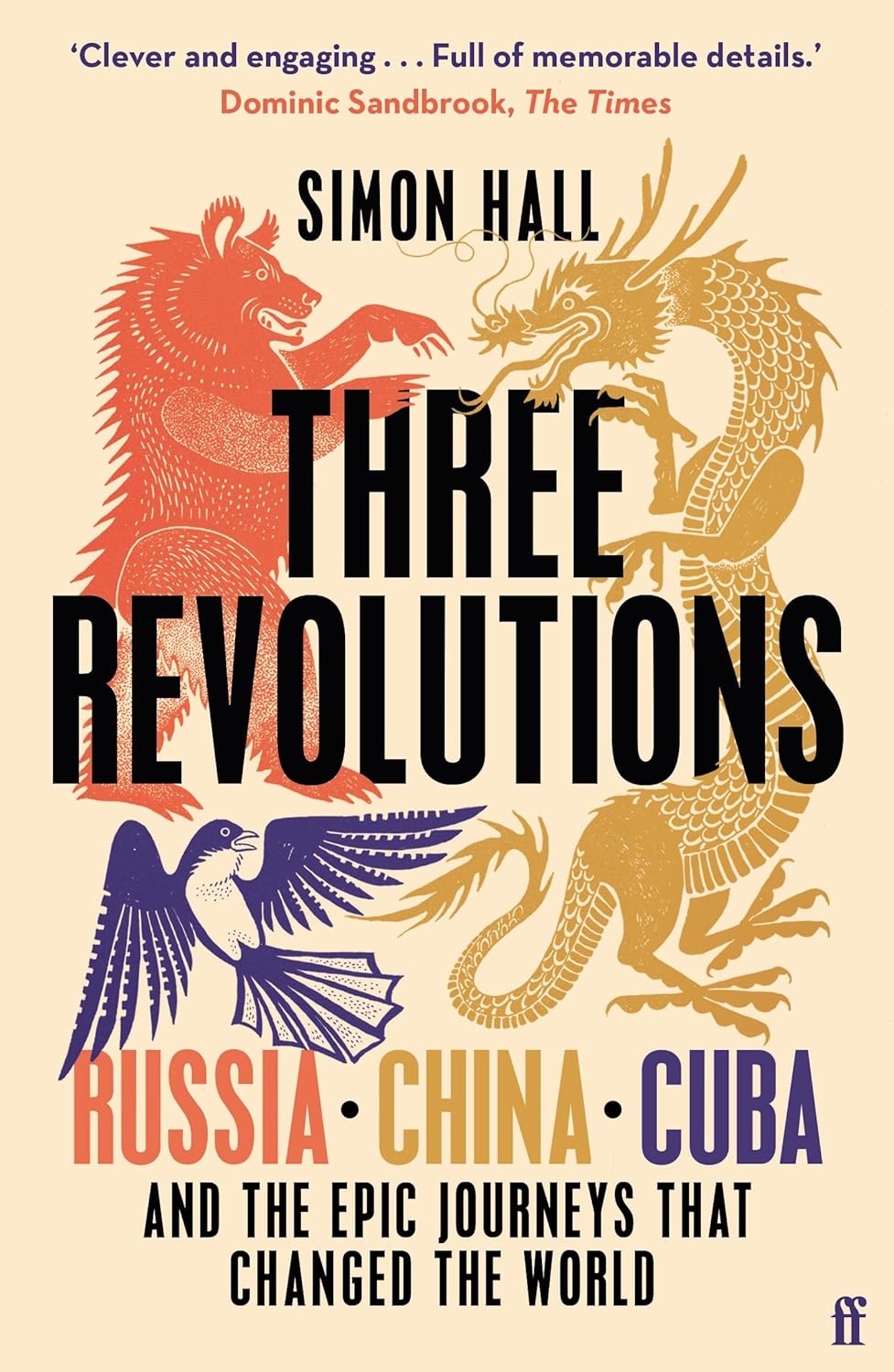 Three Revolutions: Russia, China, Cuba and the Epic Journeys that Changed the World by Simon Hall
