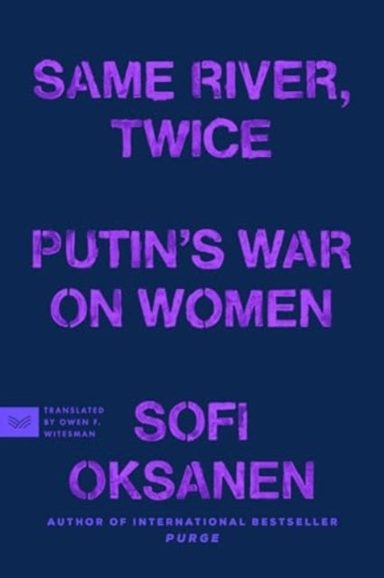Same River, Twice: Putin's War on Women by Sofi Oksanen