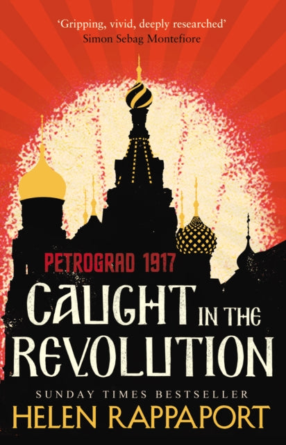 Caught in the Revolution: Petrograd, 1917 by Helen Rappaport