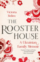 The Rooster House: A Ukrainian Family Secret by Victoria Belim