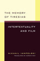 The Memory of Tiresias: Intertextuality and Film by Mikhail Iampolski