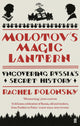 Molotov's Magic Lantern: A Journey in Russian History by Rachel Polonsky