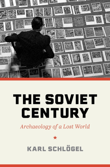 The Soviet Century: Archaeology of a Lost World by Karl Schlogel
