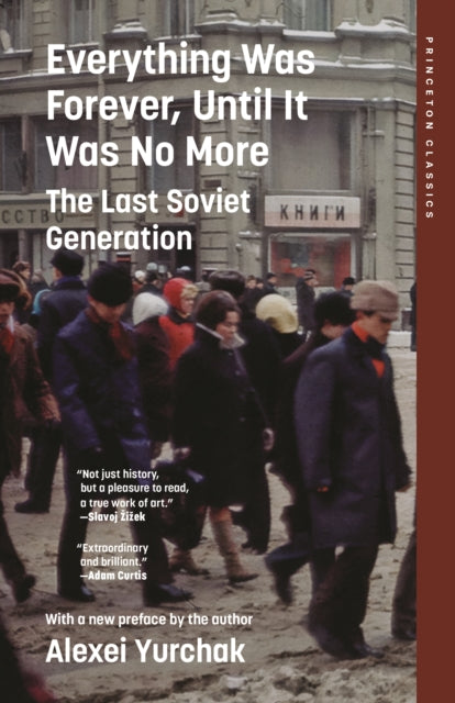 Everything Was Forever, Until It Was No More: The Last Soviet Generation by Alexei Yurchak