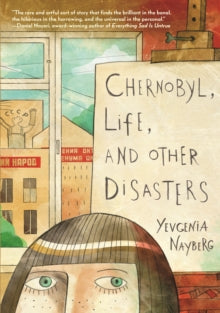 Chernobyl, Life, and Other Disasters: A Graphic Memoir of Soviet Childhood, Nuclear Disaster Survival, Jewish Identity and Family Life for Middle Grade Readers Ages 10-12 by Yevgenia Nayberg