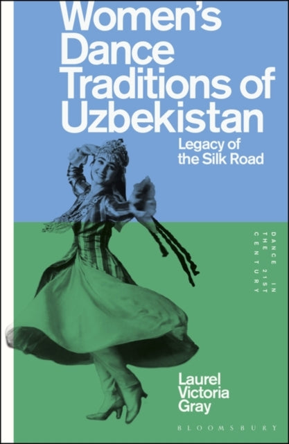 Women’s Dance Traditions of Uzbekistan: Legacy of the Silk Road by Laurel Victoria Gray