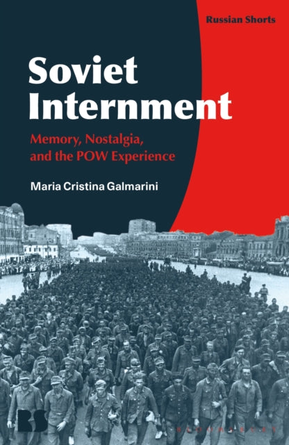 Soviet Internment: Memory, Nostalgia, and the POW Experience by Maria Cristina Galmarini