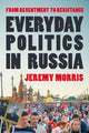 Everyday Politics in Russia: From Resentment to Resistance by Professor Jeremy Morris