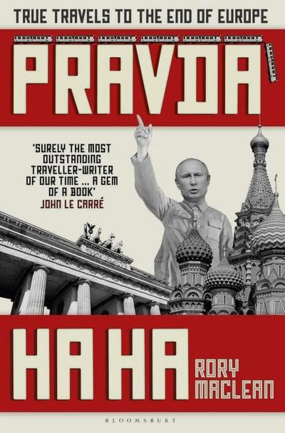Pravda Ha Ha: True Travels to the End of Europe by Rory MacLean