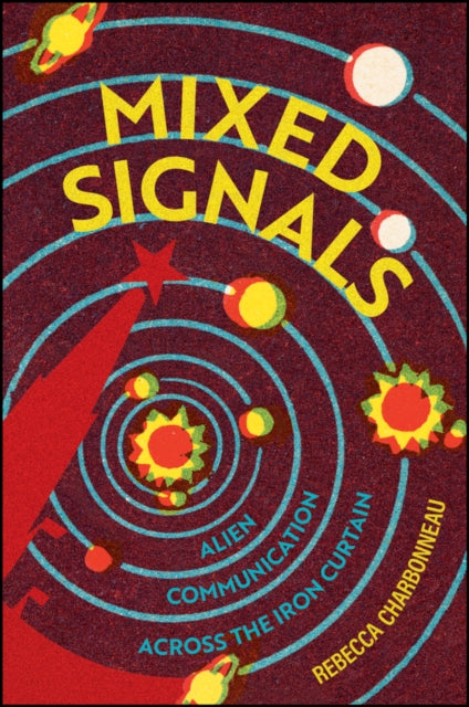 Mixed Signals : Alien Communication Across the Iron Curtain by Rebecca Charbonneau
