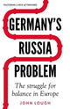 Germany's Russia Problem: The Struggle for Balance in Europe by John Lough