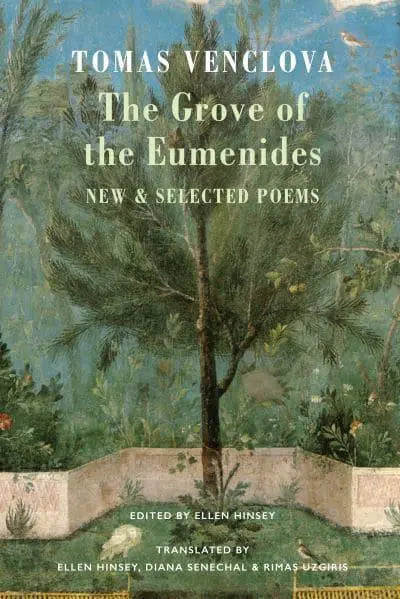 The Grove of the Eumenides: New & Selected Poems by Tomas Venclova, edited by Ellen Hinsey