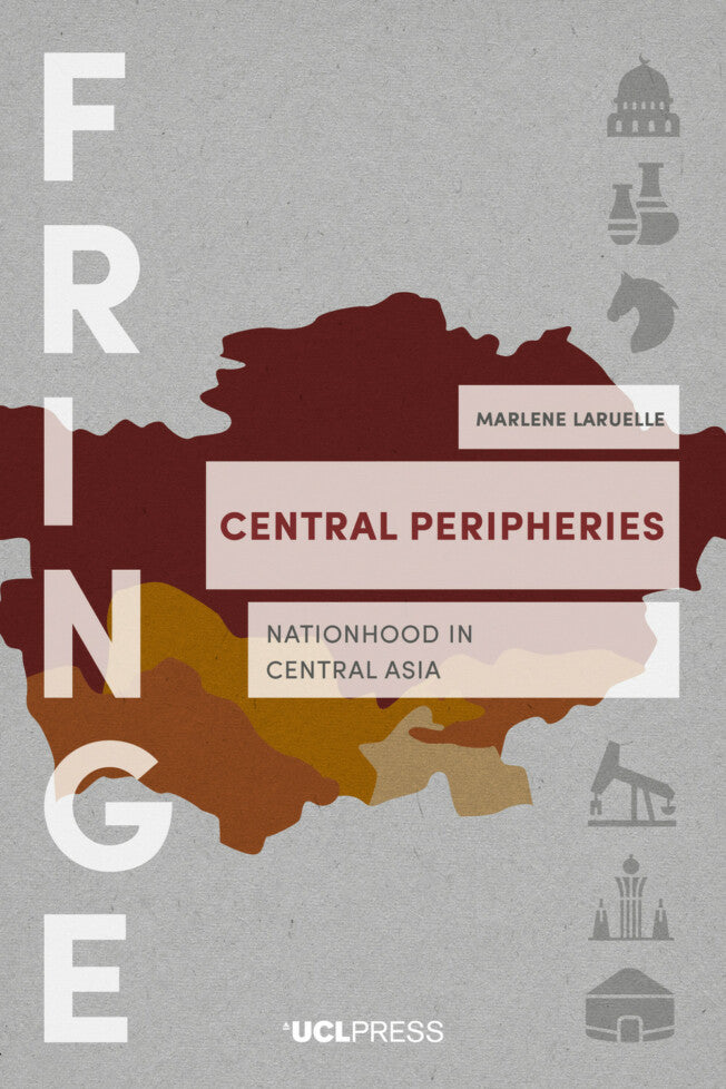 Central Peripheries: Nationhood in Central Asia by Marlene Laruelle