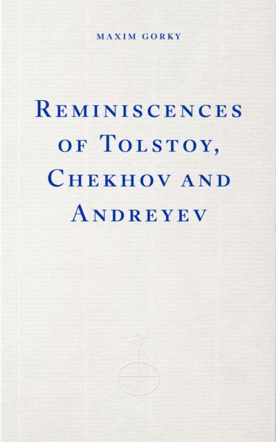 Reminiscences of Tolstoy, Chekhov and Andreyev by Maxim Gorky