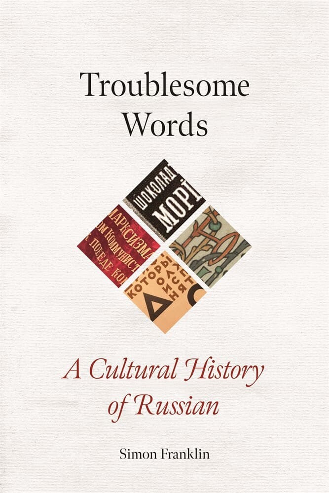 Troublesome Words: A Cultural History of Russian by Simon Franklin