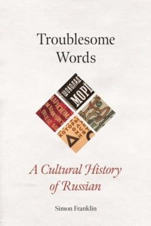 Troublesome Words: A Cultural History of Russian by Simon Franklin