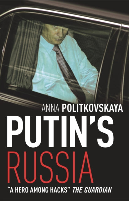 Putin's Russia: The definitive account of Putin’s rise to power by Anna Politkovskaya