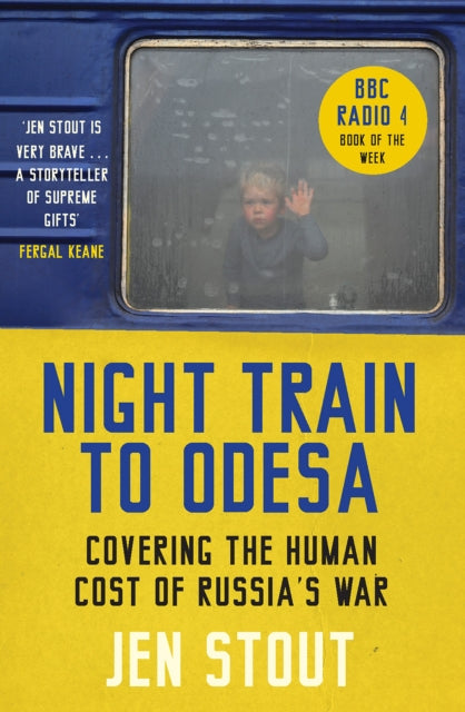 Night Train to Odesa : Covering the Human Cost of Russia’s War by Jen Stout