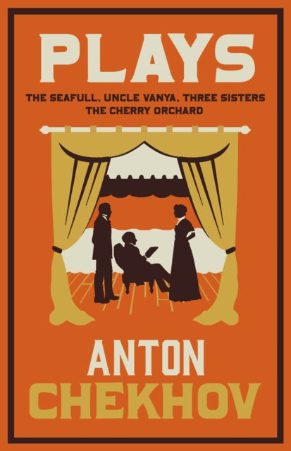 Plays: The Cherry Orchard, Three Sisters, The Seagull and Uncle Vanya by Anton Chekhov