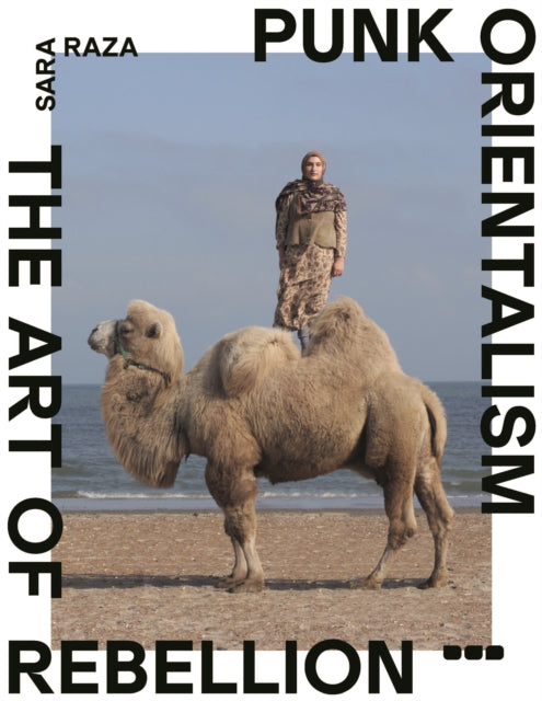 Punk Orientalism: The Art of Rebellion by Sara Raza