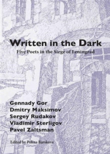Written in the Dark: Five Poets in the Siege of Leningrad, edited by Polina Barskova