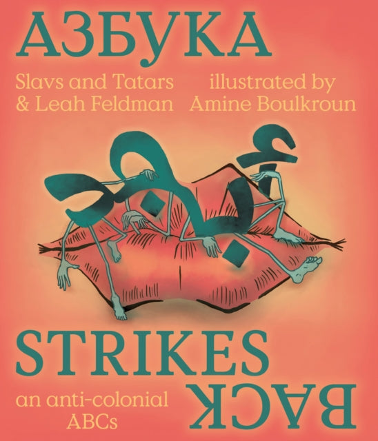 Azbuka Strikes Back: An Anti-Colonial ABCs by Slavs and Tatars and Leah Feldman