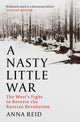 A Nasty Little War: The West's Fight to Reverse the Russian Revolution by Anna Reid