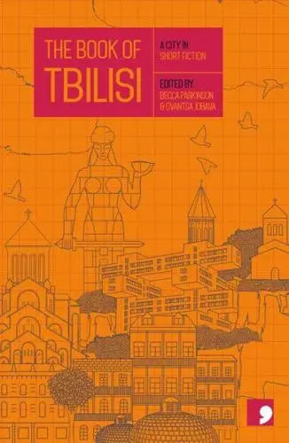The Book of Tbilisi: A City in Short Fiction edited by Gvanca Jobava and Becca Parkinson