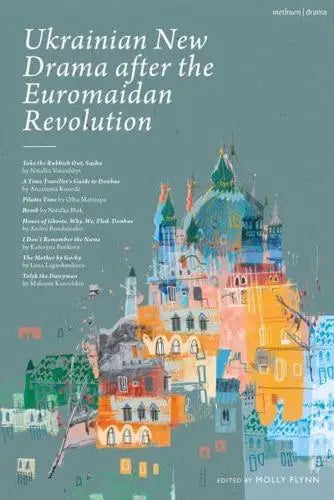 Ukrainian New Drama After the Euromaidan Revolution edited by Molly Flynn