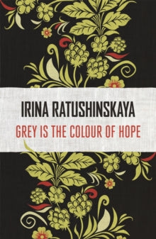 Grey is the Colour of Hope by Irina Ratushinskaya