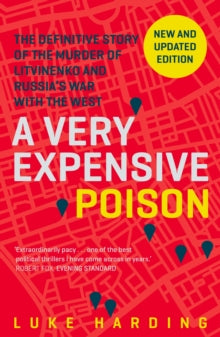 A Very Expensive Poison: The Definitive Story of the Murder of Litvinenko and Russia's War with the West by Luke Harding