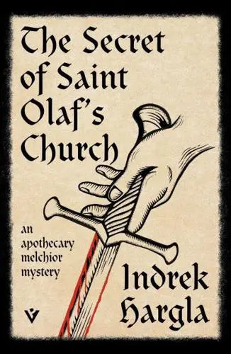 The Secret of Saint Olaf's Church: An Apothecary Melchior Mystery by Indrek Hargla