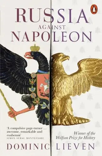 Russia Against Napoleon: The Battle for Europe, 1807 to 1814 by Dominic Lieven