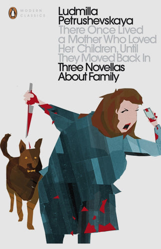 There Once Lived a Mother Who Loved Her Children, Until They Moved Back In by Ludmilla Petrushevskaya