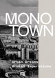 Monotown: Urban Dreams, Brutal Imperatives