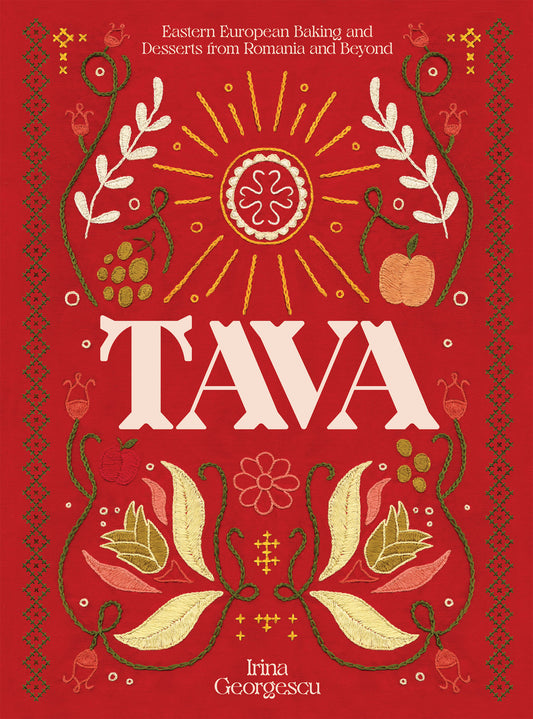 Tava: Eastern European Baking and Desserts from Romania and Beyond by Irina Georgescu