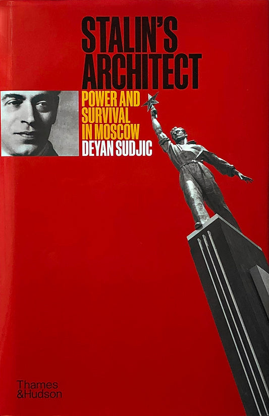 Stalin's Architect: Power and Survival in Moscow by Deyan Sudjic