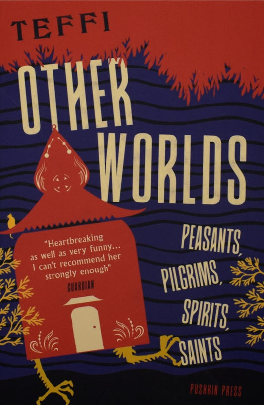 Other Worlds: Peasants, Pilgrims, Saints, Spirits by Teffi