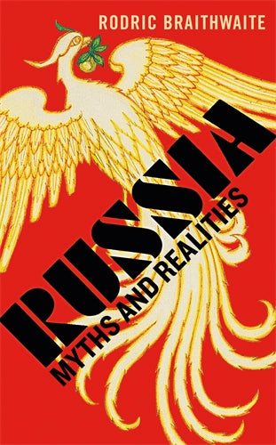 Russia: Myths and Realities by Rodric Braithwaite