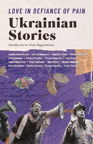 Love in Defiance of Pain: Ukrainian Stories edited by Ali Kinsella, Zenia Tompkins and Ross Ufberg