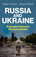 Russia and Ukraine: Entangled Histories, Diverging States by Maria Popova and Oxana Shevel