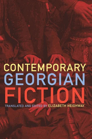 Contemporary Georgian Fiction translated and edited by Elizabeth Heighway