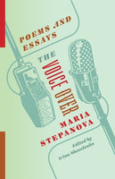 The Voice Over: Poems and Essays by Maria Stepanova