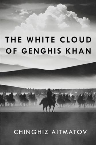 The White Cloud of Genghis Khan by Chinghiz Aitmatov