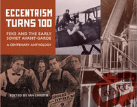 Eccentrism Turns 100: FEKS and the Early Soviet Avant-Garde. A Centenary Anthology edited by Ian Christie