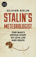Stalin's Meteorogist: One Man's Untold Story of Love, Life and Death by Oliver Rolin