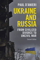Ukraine and Russia: From Civilized Divorce to Uncivil War (Second Edition) by Paul D'Anieri
